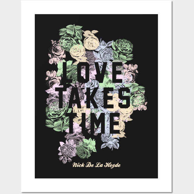 Love Takes Time Flowers (NDLH) Wall Art by Nick de la Hoyde